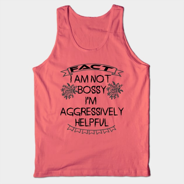 I am not bossy I am aggressively helpful Tank Top by vezny